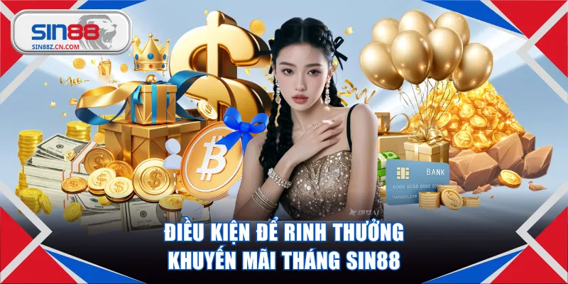 Điều kiện để rinh thưởng khuyến mãi tháng SIN88