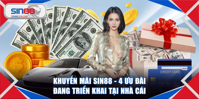 Khuyến Mãi SIN88 - 4 Ưu Đãi Đang Triển Khai Tại Nhà Cái