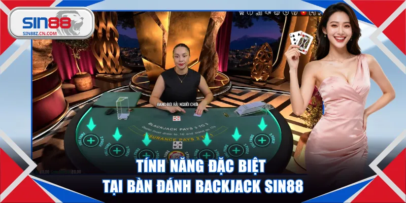 Tính năng đặc biệt tại bàn đánh Backjack SIN88