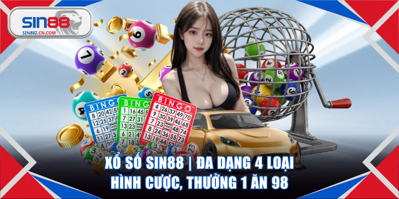Xổ Số SIN88 | Đa Dạng 4 Loại Hình Cược, Thưởng 1 Ăn 98